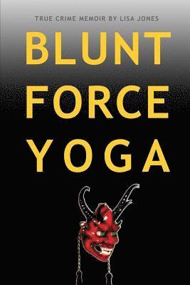 Lisa Jones - Blunt Force Yoga: True Crime Memoir, Häftad