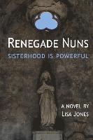 Lisa Jones - Renegade Nuns: Sisterhood is Powerful, Häftad