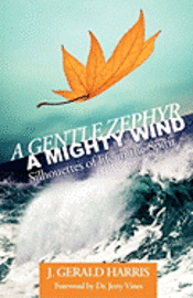 J. Gerald Harris - A Gentle Zephyr - A Mighty Wind: Silhouettes of Life in the Spirit, Häftad