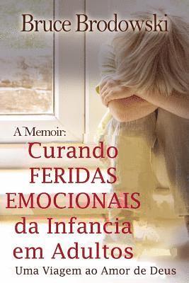 Bruce Brodowski - Curando Feridas Emocionais Da Infancia Em Adultos: Uma Viagem Ao Amor de Deus, Häftad