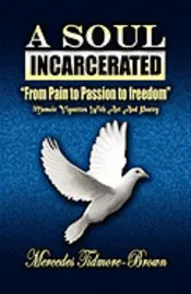 Mercedes Brown - A Soul Incarcerated: From Pain to Passion to Freedom, Häftad. Tillgänglighet: Lägg i varukorg