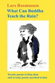 Lars Rasmussen - What Can Buddha Teach the Rain?: Twenty Poems to Han-shan and Seventy Poems Ascribed to Him, Häftad. Tillgänglighet: Lägg i varukorg