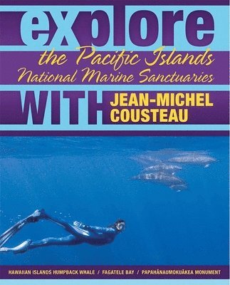 Jean-Michel Cousteau, Sylvia A. Earle, Maia McGuire - Explore the Pacific Islands National Marine Sanctuaries with Jean-Michel Cousteau, Häftad
