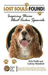 Lowrey Mumford, Kyla Duffy - Lost Souls: FOUND! Inspiring Stories About Cocker Spaniels, Häftad