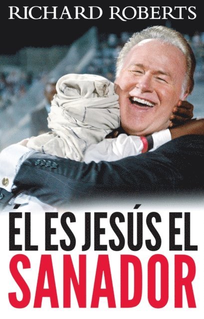 Richard Roberts - Ãl es JesÃºs el Sanador, E-bok