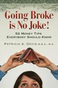 Going Broke Is No Joke!: 52 Money Tips Everybody Should Know