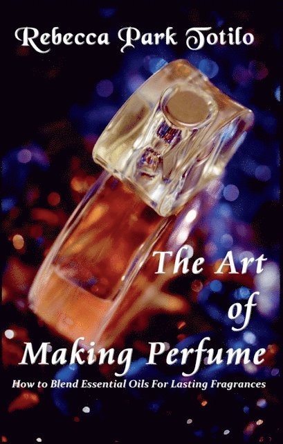 Rebecca Park Totilo - Art of Making Perfume, E-bok. Tillgänglighet: Lägg i varukorg
