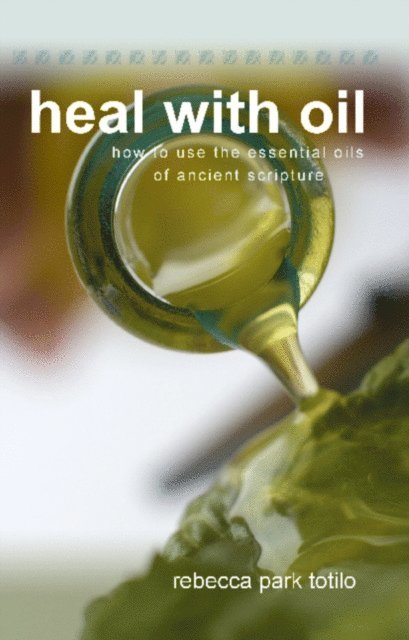 Rebecca Park Totilo - Heal With Oil: How To Use The Essential Oils Of Ancient Scripture, E-bok. Tillgänglighet: Lägg i varukorg