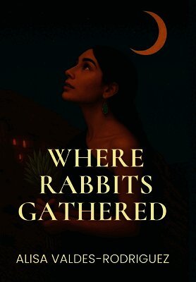 Alisa Valdés-Rodríguez - Where Rabbits Gathered, Inbunden