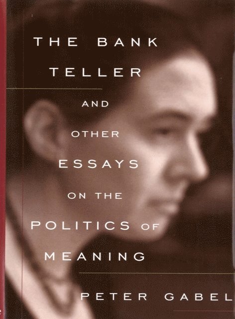 Peter Gabel - Bank Teller and Other Essays on the Politics of Meaning, E-bok
