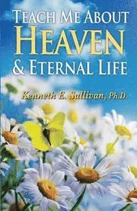 Kenneth E. Sullivan - Teach Me About Heaven and Eternal Life, Häftad. Tillgänglighet: Lägg i varukorg