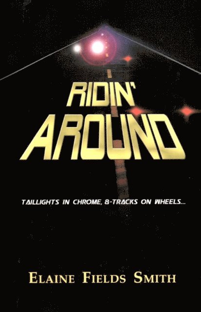 Elaine Smith - Ridin' Around: Taillights in Chrome, 8-Tracks on Wheels, E-bok