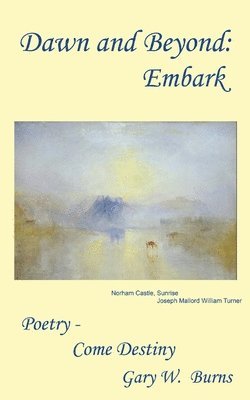 Gary W. Burns - Dawn and Beyond: Embark - Poetry Come Destiny, Häftad. Tillgänglighet: Lägg i varukorg