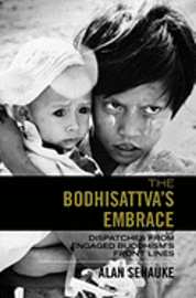 Alan Senauke - The Bodhisattva's Embrace: Dispatches from Engaged's Buddhism's Front Lines, Häftad