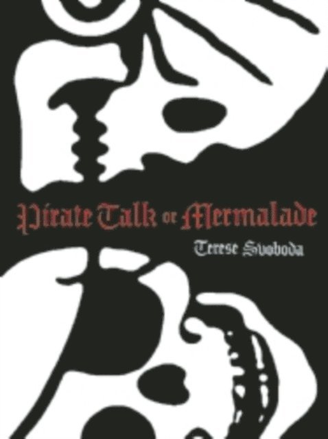 Terese Svoboda - Pirate Talk or Mermalade, E-bok