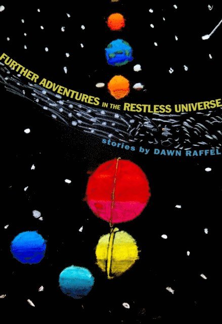 Dawn Raffel - Further Adventures in the Restless Universe, E-bok