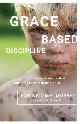 Karis Kimmel Murray - Grace Based Discipline, Häftad