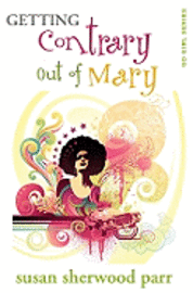 Susan Sherwood Parr - Getting Contrary Out of Mary, Häftad