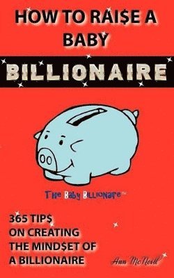 Ann McNeill - How To Raise A Baby Billionaire, Häftad