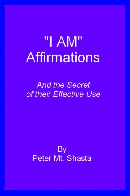 Peter Mt. Shasta - I AM Affirmations and the Secret of Their Effective Use, E-bok. Tillgänglighet: Lägg i varukorg
