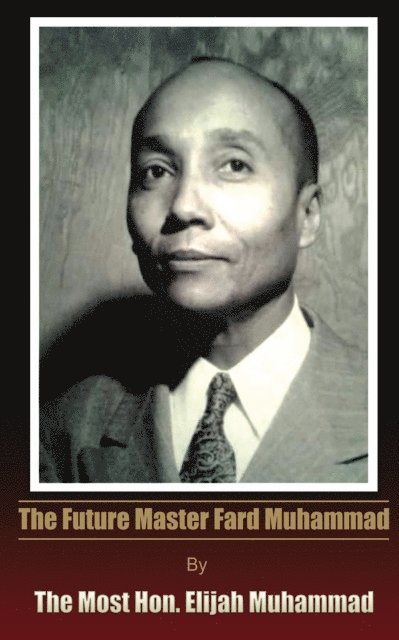 Elijah Muhammad - Future Master Fard Muhammad, E-bok