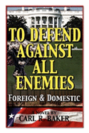 Carl R Baker - To Defend Against All Enemies, Häftad
