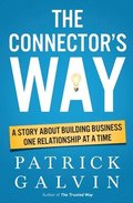 The Connector's Way: A Story About Building Business One Relationship at a Time