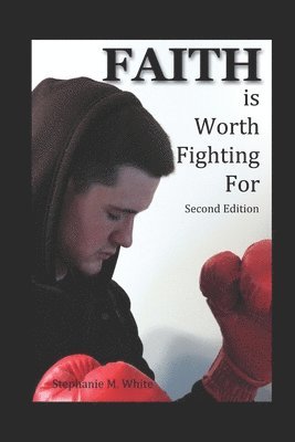 Stephanie Marie White - Faith is Worth Fighting For, Häftad