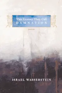 Israel Wasserstein - This Ecstasy They Call Damnation, Häftad. Tillgänglighet: Lägg i varukorg