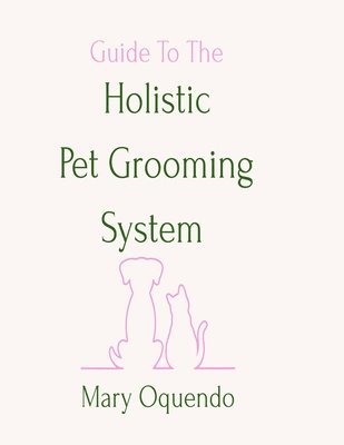 Mary Oquendo - Guide To The Holistic Pet Grooming System, Häftad. Tillgänglighet: Lägg i varukorg