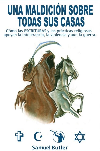 Samuel Butler - Una Maldicion Sobre Todas Sus Casas , Como Las Escrituras Religiosas Y Sus Practicas Alientan La Intolerancia, La Violencia Y Hasta La Guerra, E-bok