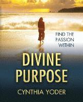 Cynthia Yoder - Divine Purpose, Find the Passion Within, Häftad
