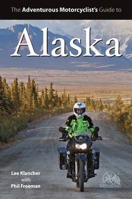 Lee Klancher, Phil Freeman - Adventurous Motorcyclist's Guide to Alaska, Häftad. Tillgänglighet: Lägg i varukorg