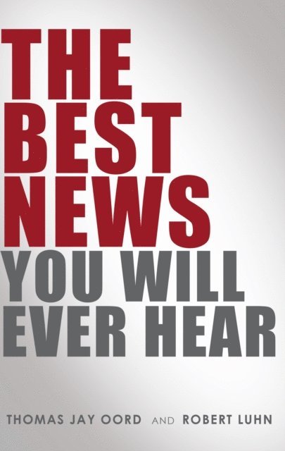 Robert Luhn, Thomas Jay Oord - Best News You Will Ever Hear, E-bok