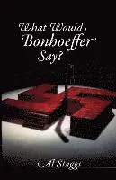 Al Staggs - What Would Bonhoeffer Say?, Häftad. Tillgänglighet: Lägg i varukorg