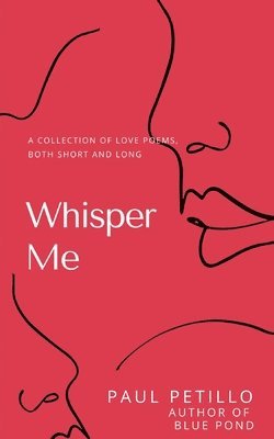 Paul Petillo - Whisper Me: A Collection of Poetry - Long and Short, Häftad