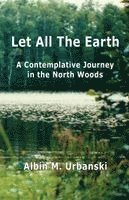 Albin M Urbanski - Let All The Earth, Häftad
