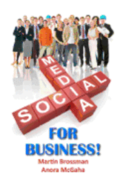 Anora McGaha, Martin Brossman - Social Media for Business: The Small Business Guide to Online Marketing, Häftad