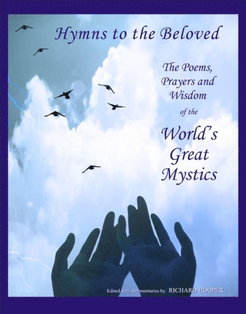 Richard Hooper - Hymns to the Beloved: The poetry, prayers and wisdom of the world's great mystics, E-bok