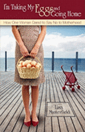 Lisa Manterfield - I'm Taking My Eggs and Going Home: How One Woman Dared to Say No to Motherhood, Häftad. Tillgänglighet: Lägg i varukorg