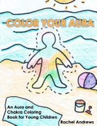 Rachel Andrews - Color Your Aura: An Aura and Chakra Coloring Book for Young Children, Häftad