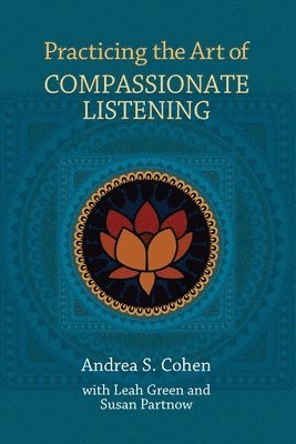 Andrea S. Cohen - Practicing the Art of Compassionate Listening, Häftad