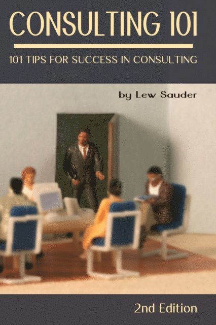 Lew Sauder - Consulting 101: 101 Tips for Success in Consulting - 2nd Edition, E-bok