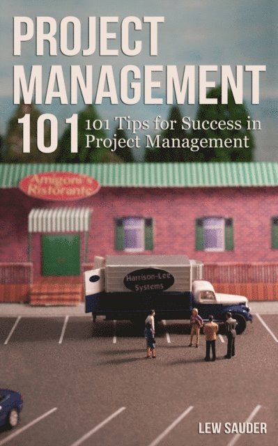 Lew Sauder - Project Management 101: 101 Tips for Success in Project Management, E-bok