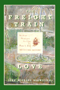 John Michael Klawitter - The Freight Train of Love, Häftad