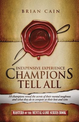 Brian Cain - Champions Tell All: Inexpensive Experience, Häftad