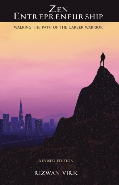 Rizwan Virk - Zen Entrepreneurship: Walking the Path of the Career Warrior, E-bok