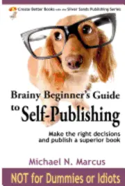 Michael N. Marcus - Brainy Beginner's Guide to Self-Publishing: Learn how to make the right decisions and publish an outstanding book, Häftad. Tillgänglighet: Lägg i varukorg