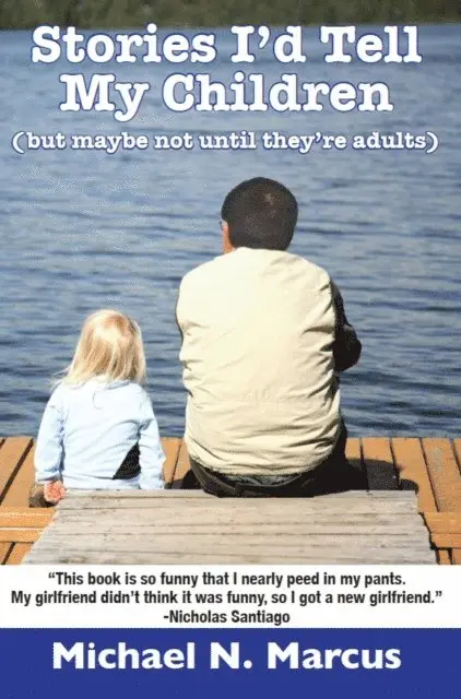 Michael N. Marcus - Stories I'd Tell My Children (But Maybe Not Until They're Adults), E-bok. Tillgänglighet: Lägg i varukorg