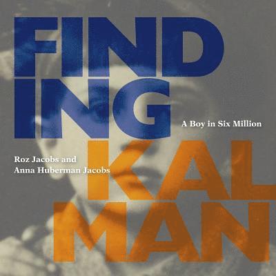 Roz Jacobs, Anna Huberman Jacobs - Finding Kalman: A Boy in Six Million, Häftad
